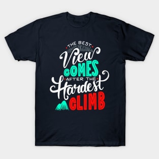 The Best View Comes After the Hardest Climb. T-Shirt